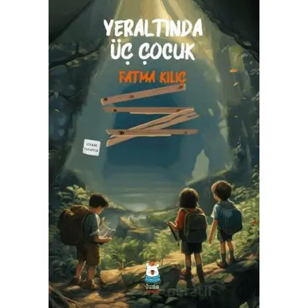 Yeraltında Üç Çocuk - Fatma Kılıç - Luna Çocuk Yayınları
