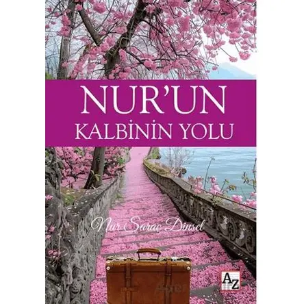 Nur’un Kalbinin Yolu - Nur Saraç Dinsel - Az Kitap