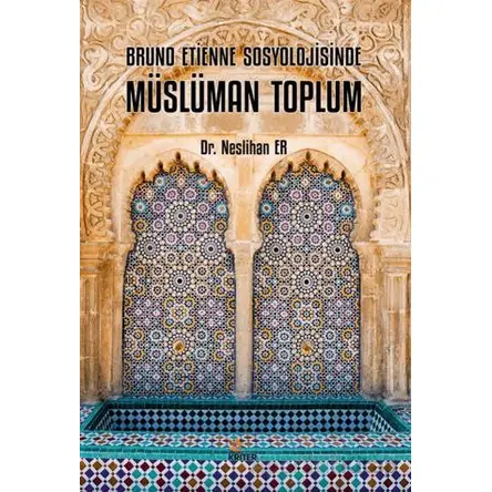 Bruno Etienne Sosyolojisinde Müslüman Toplum - Neslihan Er - Kriter Yayınları