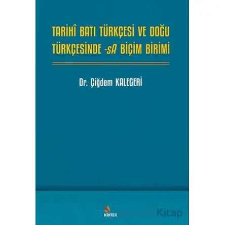 Tarihî Batı Türkçesi ve Doğu Türkçesinde -sA Biçim Birimi - Çiğdem Kalegeri - Kriter Yayınları