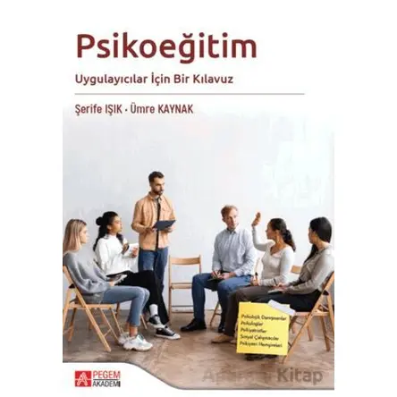 Psikoeğitim Uygulayıcılar İçin Bir Kılavuz - Şerife Işık - Pegem Akademi Yayıncılık