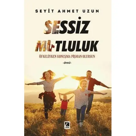 Sessiz Mutluluk - Seyit Ahmet Uzun - Çıra Yayınları