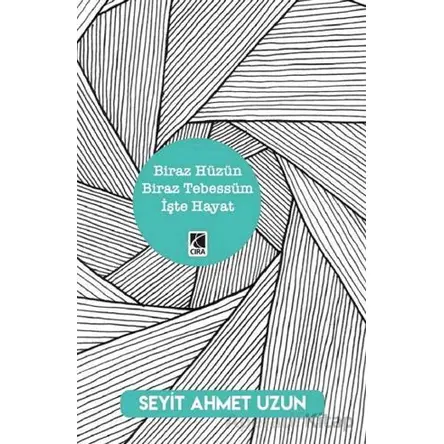 Biraz Hüzün Biraz Tebessüm İşte Hayat - Seyit Ahmet Uzun - Çıra Yayınları