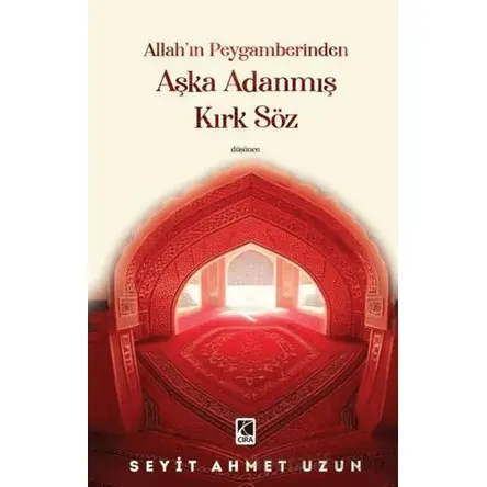 Allah’ın Peygamberinden Aşka Adanmış Kırk Söz - Seyit Ahmet Uzun - Çıra Yayınları