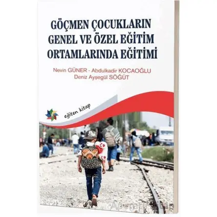 Göçmen Çocukların Genel ve Özel Eğitim Ortamlarında Eğitimi - Nevin Güner - Eğiten Kitap