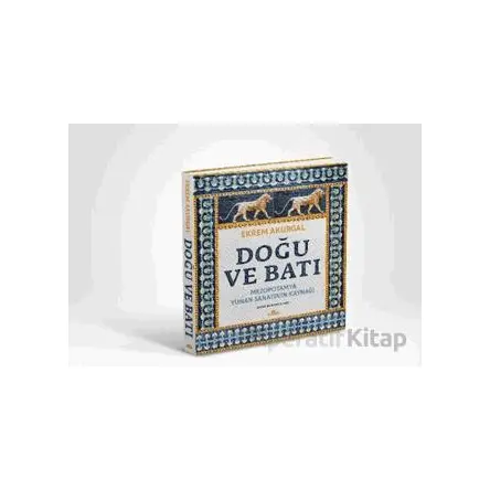 Doğu ve Batı (Ciltli) - Ekrem Akurgal - Kronik Kitap