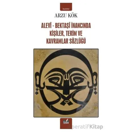 Alevi-Bektaşi İnancında Kişiler, Terim ve Kavramlar Sözlüğü - Arzu Kök - İzan Yayıncılık