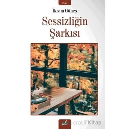 Sessizliğin Şarkısı - İkram Güneş - İzan Yayıncılık