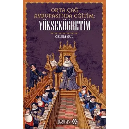 Orta çağ Avrupası’nda Eğitim Yükseköğretim - Özlem Gül - Yeditepe Akademi