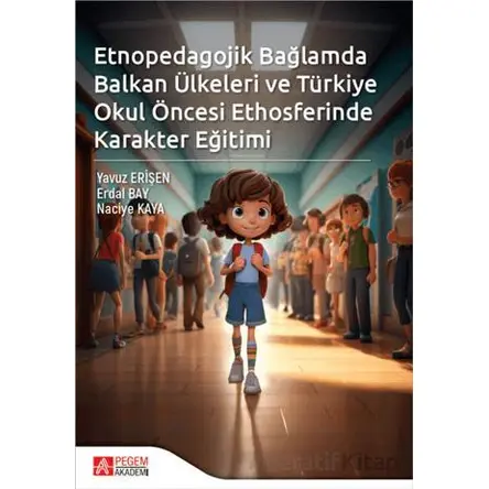 Etnopedagojik Bağlamda Balkan Ülkeleri ve Türkiye Okul öncesi Ethosferinde Karakter Eğitimi