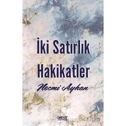 İki Satırlık Hakikatler - Necmi Ayhan - Gülnar Yayınları