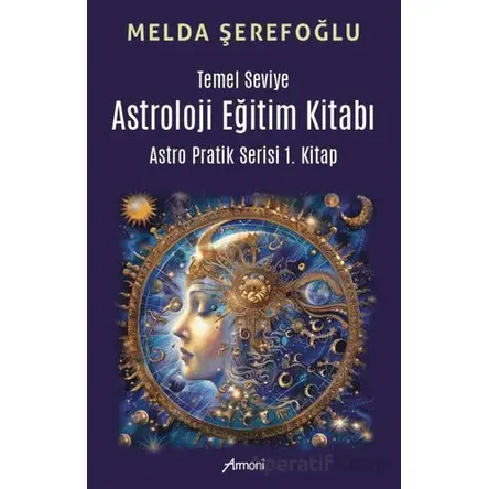 Temel Seviye Astroloji Eğitim Kitabı- Astro Pratik 1. Kitap - Melda Şerefoğlu - Armoni Yayıncılık