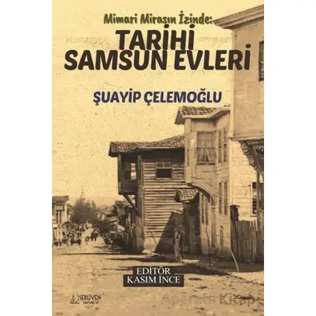 Mimari Mirasın İzinde : Tarihi Samsun Evleri - Şuayip Çelemoğlu - Serüven Yayınevi