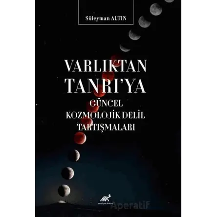Varlıktan Tanrıya Güncel Kozmolojik Delil Tartışmaları