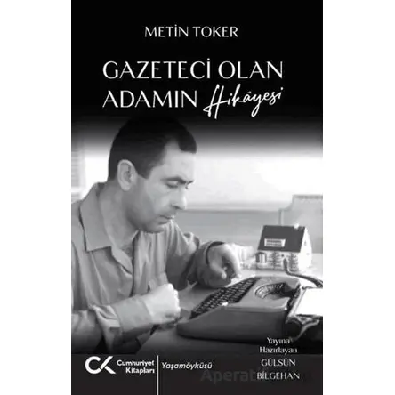 Gazeteci Olan Adamın Hikayesi - Metin Toker - Cumhuriyet Kitapları