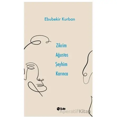 Zikrim Ağustos Şeyhim Karınca - Ebubekir Kurban - Şule Yayınları