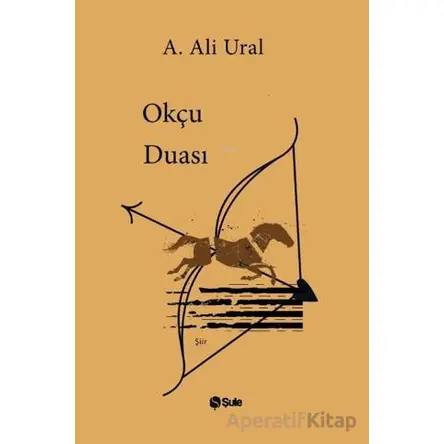 Okçu Duası - A. Ali Ural - Şule Yayınları