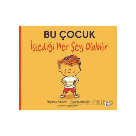 Bu Çocuk İstediği Her Şey Olabilir - Stephanie Stansbie - İndigo Çocuk