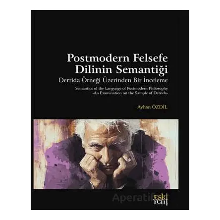 Postmodern Felsefe Dilinin Semantiği - Ayhan Özdil - Eski Yeni Yayınları