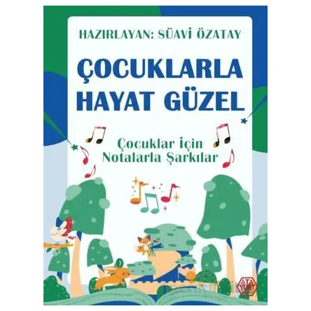 Çocuklarla Hayat Güzel - Çocuklar İçin Notalarla Şarkılar - Süavi Özatay - Atayurt Yayınevi
