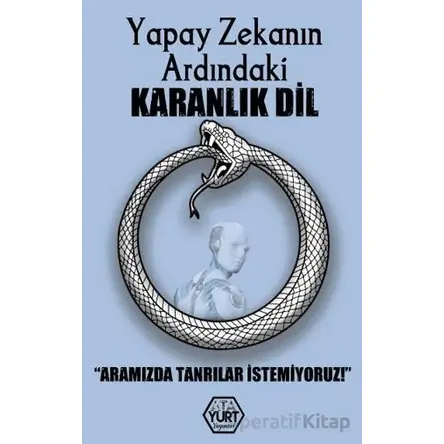 Yapay Zekanın Ardındaki Karanlık Dil – Aramızda Tanrılar İstemiyoruz
