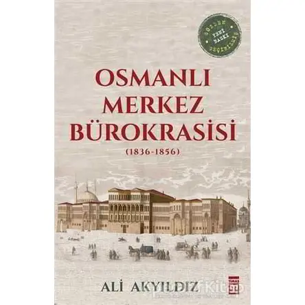Osmanlı Merkez Bürokrasisi (1836-1856) - Ali Akyıldız - Timaş Yayınları