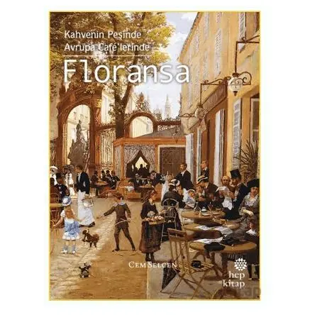 Kahvenin Peşinde Avrupa Café’lerinde Floransa - Cem Selcen - Hep Kitap