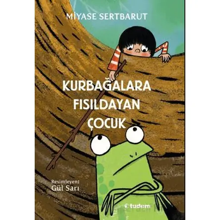 Kurbağalara Fısıldayan Çocuk - Miyase Sertbarut - Tudem Yayınları