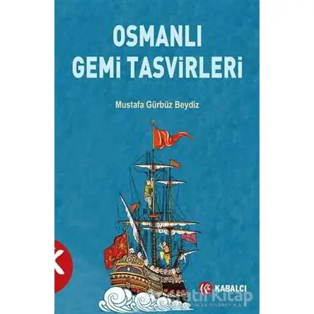 Osmanlı Gemi Tasvirleri - Mustafa Gürbüz Beydiz - Kabalcı Yayınevi