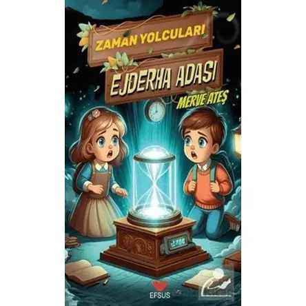 Zaman Yolcuları Ejderha Adası - Merve Ateş - Efsus Yayınları