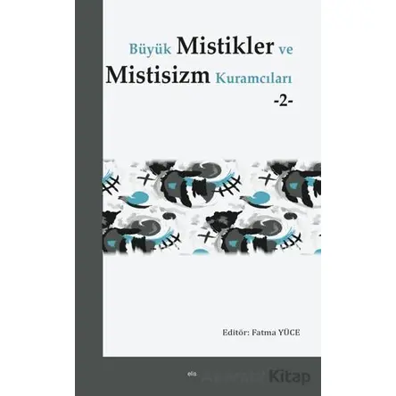 Büyük Mistikler ve Mistisizm Kuramcıları -2- - Fatma Yüce - Elis Yayınları