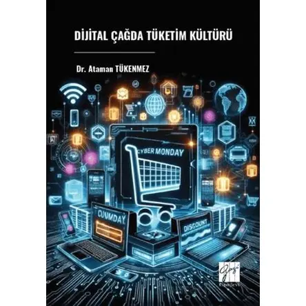 Dijital Çağda Tüketim Kültürü - Ataman Tükenmez - Gazi Kitabevi