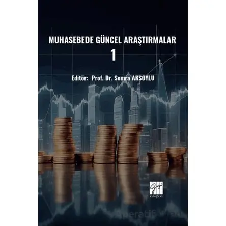 Muhasebede Güncel Araştırmalar – 1 - Kolektif - Gazi Kitabevi