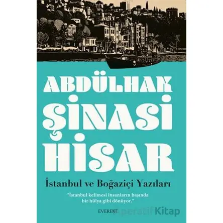 İstanbul ve Boğaziçi Yazıları - Abdülhak Şinasi Hisar - Everest Yayınları