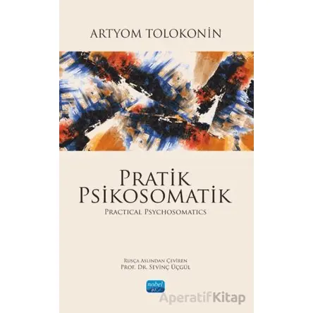 Pratik Psikosomatik-Practical Psychosomatics - Artyom Tolokonin - Nobel Akademik Yayıncılık