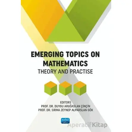 Emergins Topics On Mathematics - Theory and Practise - Kolektif - Nobel Akademik Yayıncılık