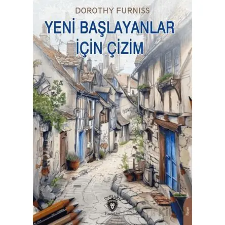 Yeni Başlayanlar İçin Çizim - Dorothy Furniss - Dorlion Yayınları
