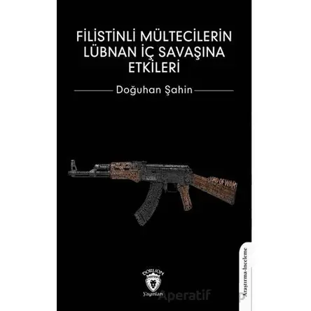 Filistinli Mültecilerin Lübnan İç Savaşına Etkileri - Doğuhan Şahin - Dorlion Yayınları