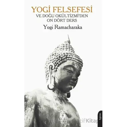 Yogi Felsefesi ve Doğu Okültizmi’den On Dört Ders - Yogi Ramacharaka - Dorlion Yayınları
