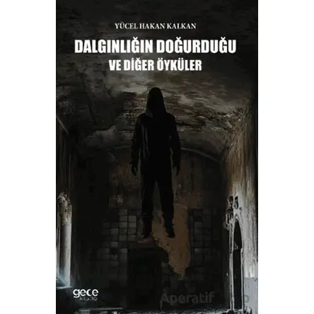 Dalgınlığın Doğurduğu ve Diğer Öyküler - Yücel Hakan Kalkan - Gece Kitaplığı