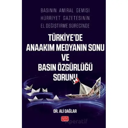Basının Amiral Gemisi Hürriyet Gazetesinin El Değiştirme Sürecinde Türkiye’de Anaakım Medyanın Sonu