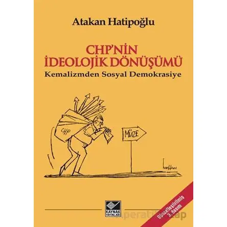 CHP’nin İdeolojik Dönüşümü - Kemalizmden Sosyal Demokrasiye - Atakan Hatipoğlu - Kaynak Yayınları