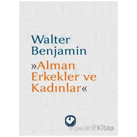 Alman Erkekler ve Kadınlar - Walter Benjamin - Cem Yayınevi