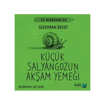 Küçük Salyangozun Akşam Yemeği - Süleyman Bulut - FOM Kitap