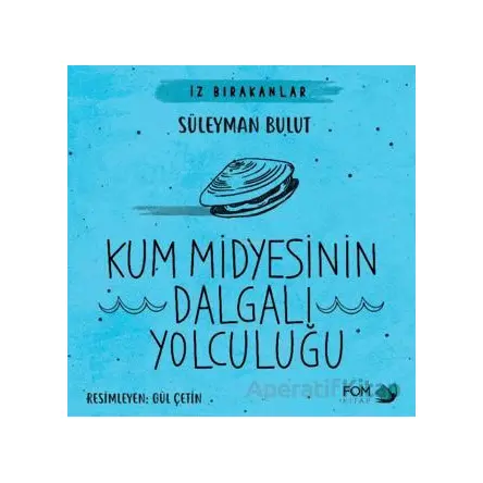 Kum Midyesinin Dalgalı Yolculuğu - Süleyman Bulut - FOM Kitap
