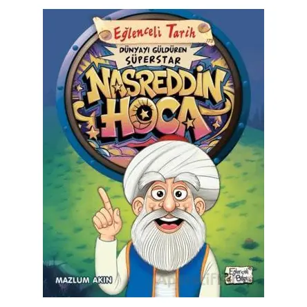 Dünyayı Güldüren Süperstar - Nasreddin Hoca - Mazlum Akın - Eğlenceli Bilgi Yayınları