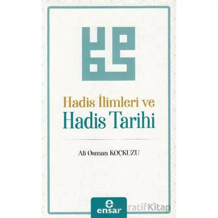 Hadis İlimleri ve Hadis Tarihi - Ali Osman Koçkuzu - Ensar Neşriyat
