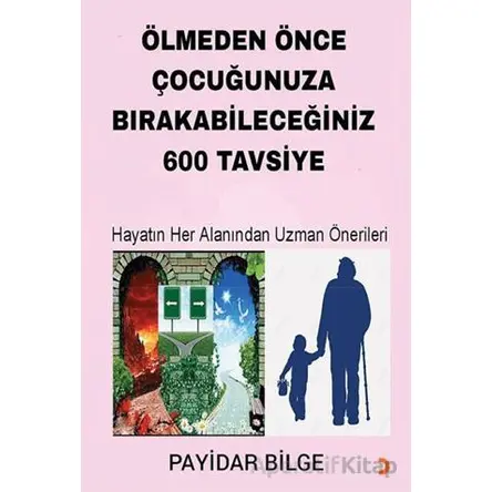 Ölmeden Önce Çocuğunuza Bırakabileceğiniz 600 Tavsiye - Payidar Bilge - Cinius Yayınları