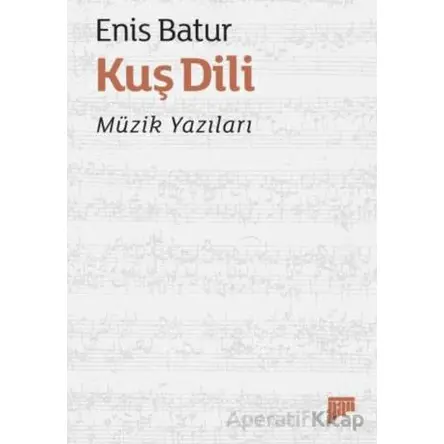 Kuş Dili – Müzik Yazıları - Enis Batur - Pan Yayıncılık