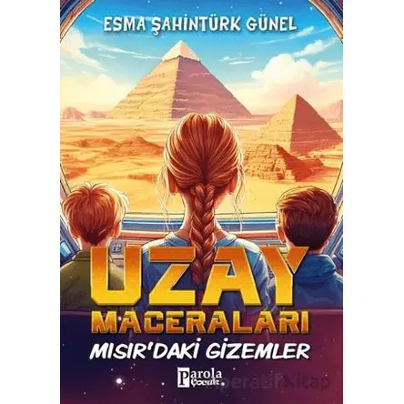 Uzay Maceraları – Mısır’daki Gizemler - Esma Şahintürk Günel - Parola Çocuk